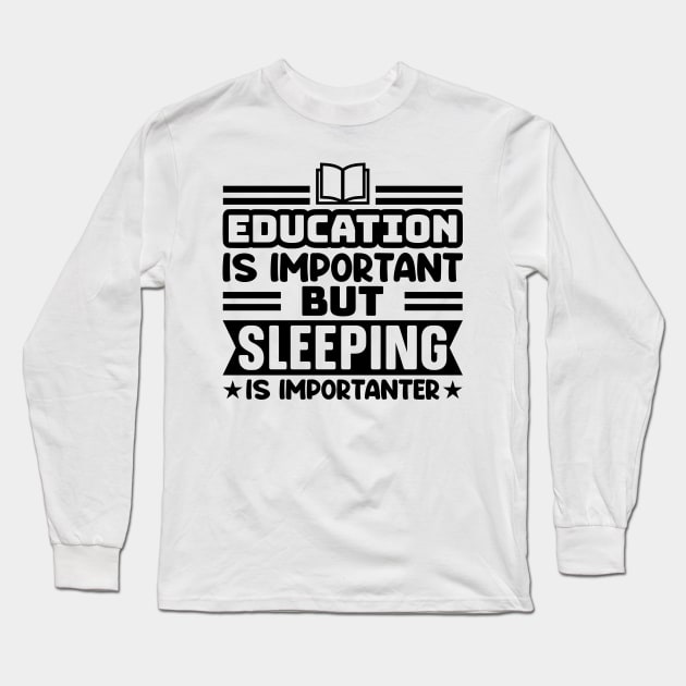 Education is important, but sleeping is importanter Long Sleeve T-Shirt by colorsplash